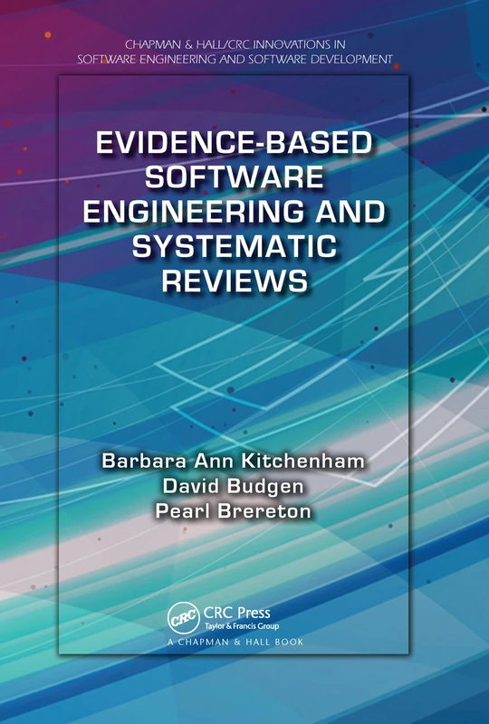Evidence-Based Software Engineering and Systematic Reviews (Chapman & Hall/CRC Innovations in Software Engineering and Software Development Series)