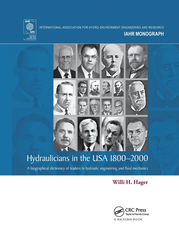 Hydraulicians in the USA 1800-2000: A biographical dictionary of leaders in hydraulic engineering and fluid mechanics (IAHR Monographs)