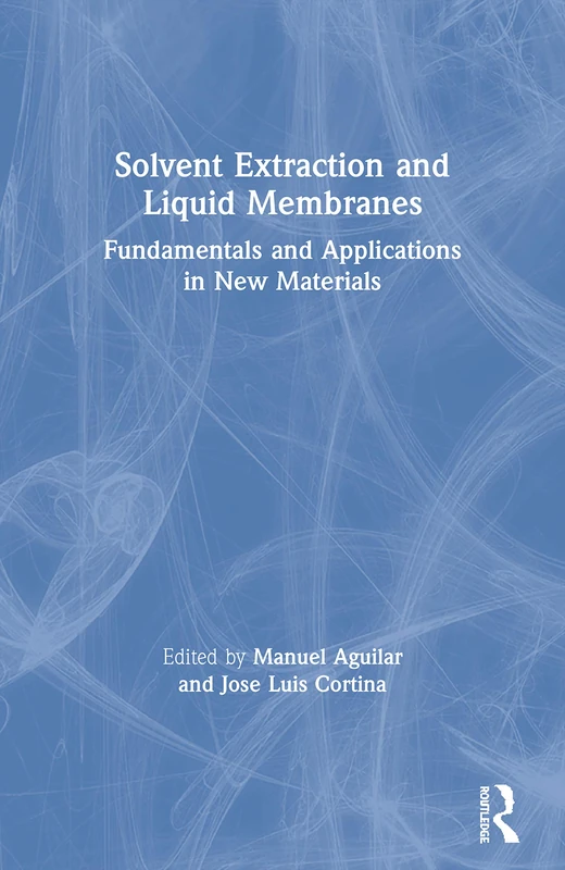 Solvent Extraction and Liquid Membranes: Fundamentals and Applications in New Materials