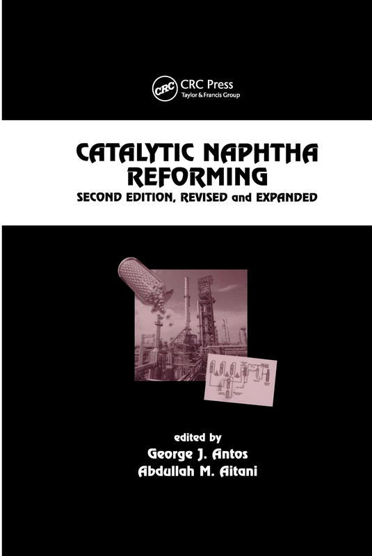 Catalytic Naphtha Reforming, Revised and Expanded (Chemical Industries)