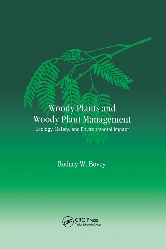 Woody Plants and Woody Plant Management: Ecology: Safety, and Environmental ImPatt (Books in Soils, Plants, and the Environment)