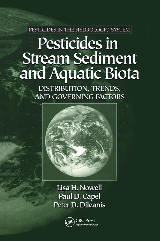 Pesticides in Stream Sediment and Aquatic Biota: Distribution, Trends, and Governing Factors (Pesticides in the Hydrologic System, 4)