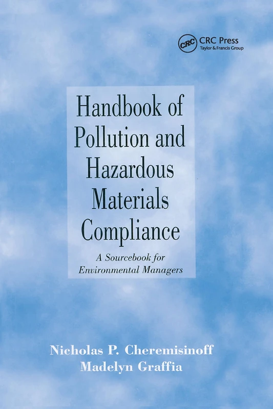 Handbook of Pollution and Hazardous Materials Compliance: A Sourcebook for Environmental Managers (Environmental Science & Pollution)