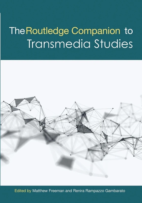 The Routledge Companion to Transmedia Studies (Routledge Media and Cultural Studies Companions)