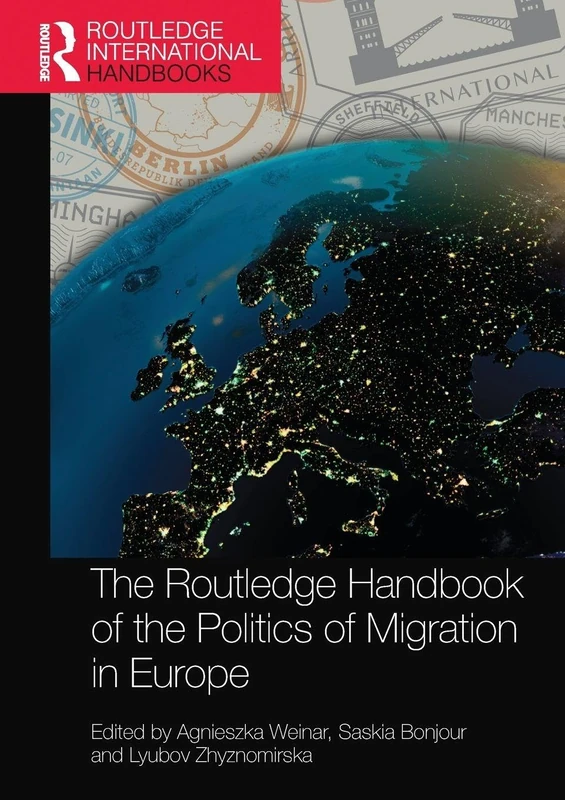 The Routledge Handbook of the Politics of Migration in Europe (Routledge International Handbooks)