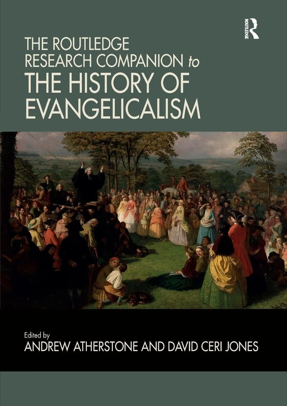 The Routledge Research Companion to the History of Evangelicalism (Routledge Studies in Evangelicalism)
