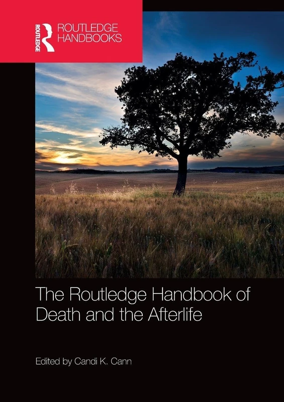 The Routledge Handbook of Death and the Afterlife (Routledge Handbooks in Religion)