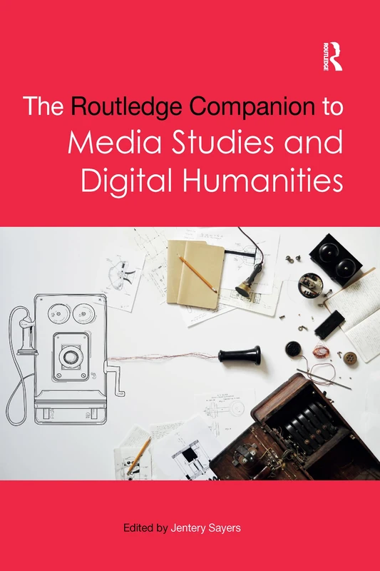The Routledge Companion to Media Studies and Digital Humanities (Routledge Media and Cultural Studies Companions)