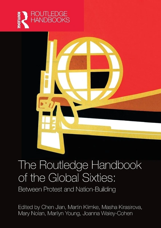 The Routledge Handbook of the Global Sixties: Between Protest and Nation-Building