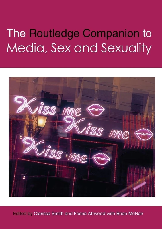 The Routledge Companion to Media, Sex and Sexuality (Routledge Media and Cultural Studies Companions)