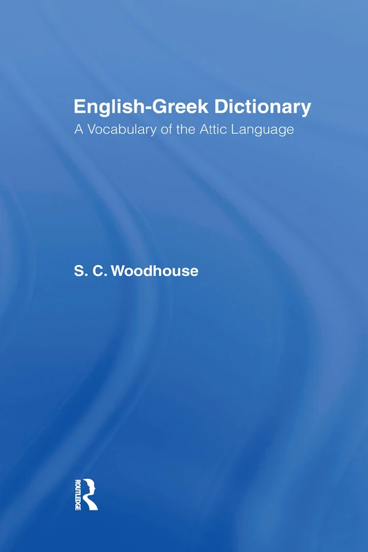 English-Greek Dictionary: With a Supplement of Proper Names Including Greek Equivalents for Famous Names in Roman History