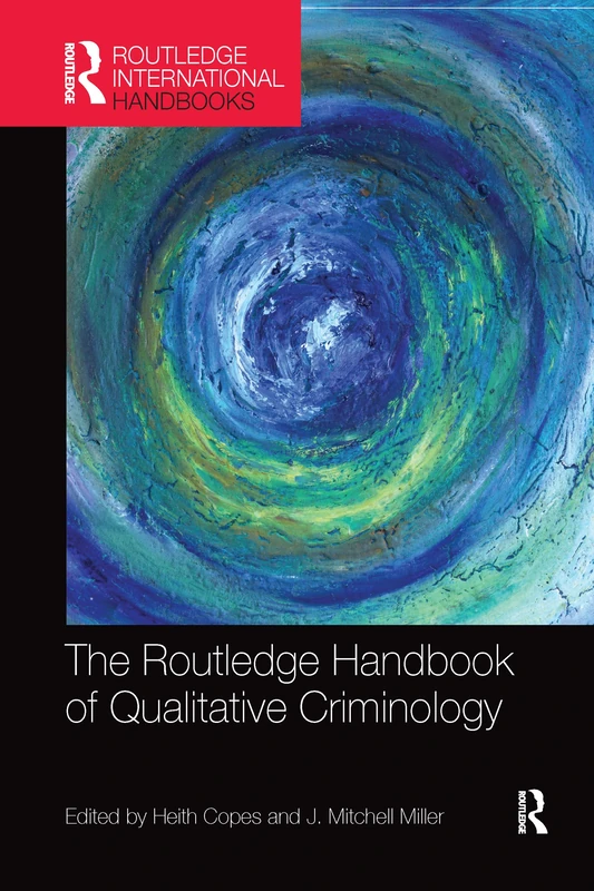 The Routledge Handbook of Qualitative Criminology (Routledge International Handbooks)