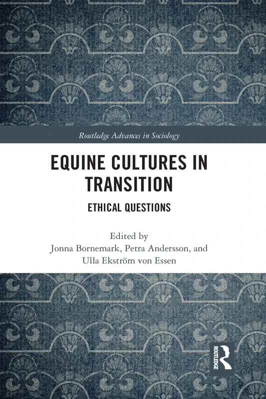 Equine Cultures in Transition: Ethical Questions (Routledge Advances in Sociology)