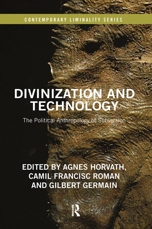 Divinization and Technology: The Political Anthropology of Subversion (Contemporary Liminality)