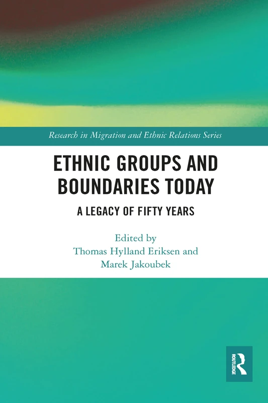 Ethnic Groups and Boundaries Today: A Legacy of Fifty Years (Research in Migration and Ethnic Relations Series)