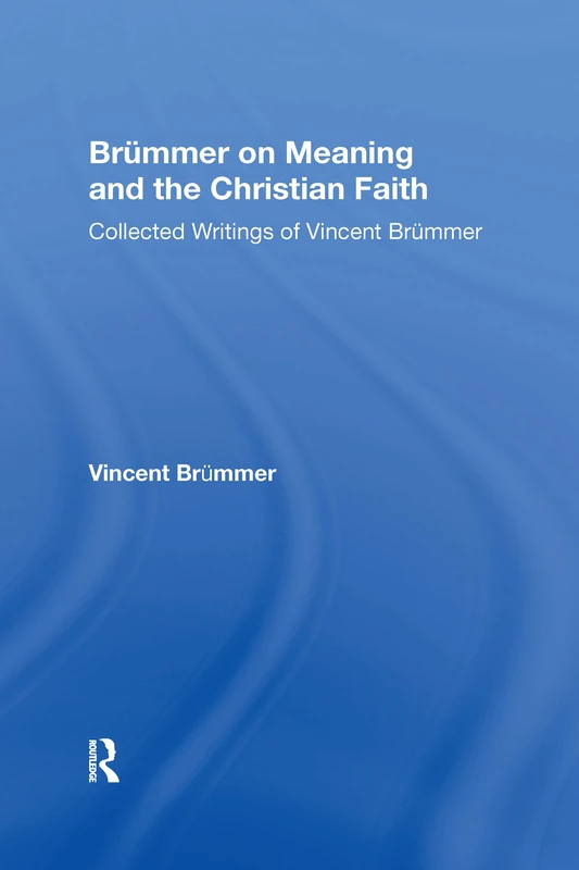 Brümmer on Meaning and the Christian Faith: Collected Writings of Vincent Brümmer