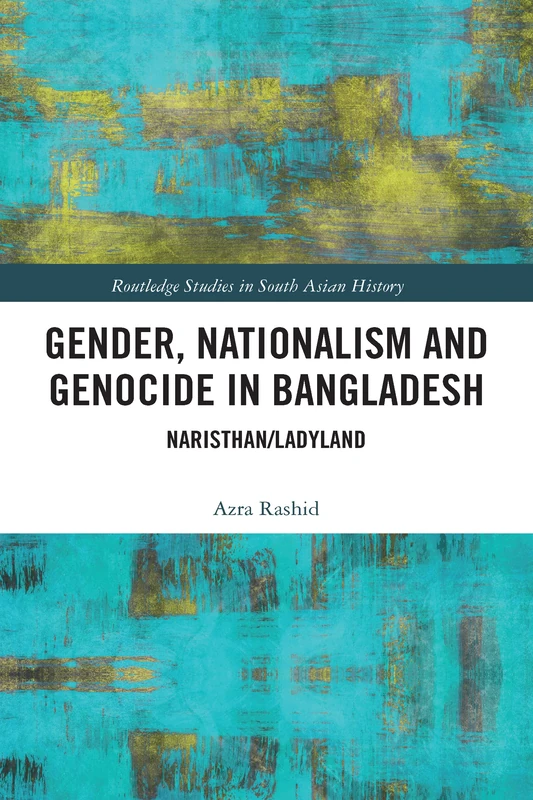 Gender, Nationalism, and Genocide in Bangladesh: Naristhan/Ladyland (Routledge Studies in South Asian History) - Image 1
