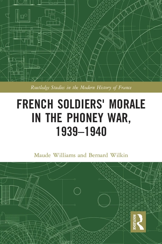 French Soldiers' Morale in the Phoney War, 1939-1940 (Routledge Studies in the Modern History of France)