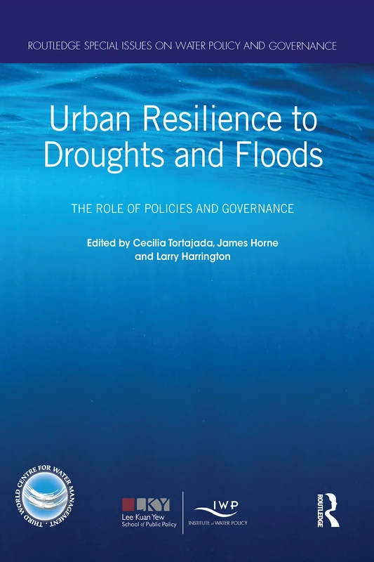 Urban Resilience to Droughts and Floods: The Role of Policies and Governance (Routledge Special Issues on Water Policy and Governance)