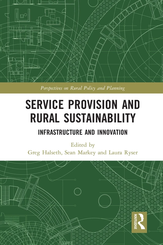 Service Provision and Rural Sustainability: Infrastructure and Innovation (Perspectives on Rural Policy and Planning)