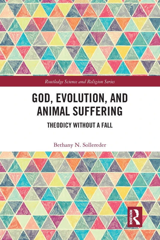 God, Evolution, and Animal Suffering: Theodicy without a Fall (Routledge Science and Religion Series)