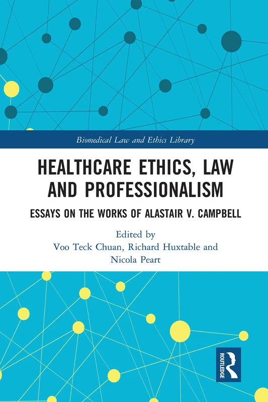 Healthcare Ethics, Law and Professionalism: Essays on the Works of Alastair V. Campbell (Biomedical Law and Ethics Library)
