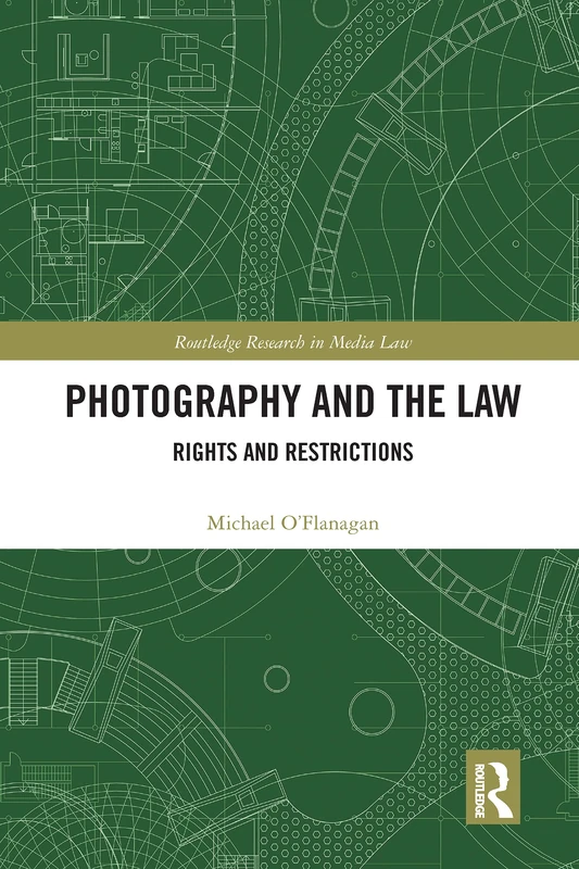 Photography and the Law: Rights and Restrictions (Routledge Research in Media Law)