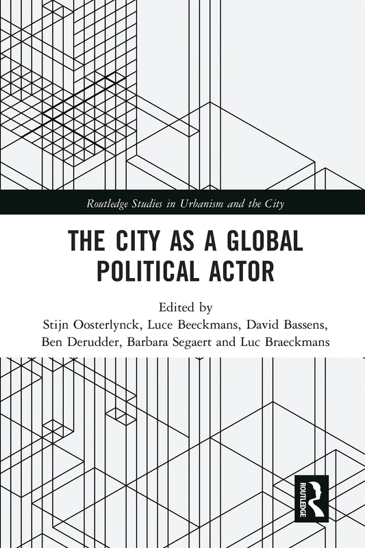 The City as a Global Political Actor (Routledge Studies in Urbanism and the City)
