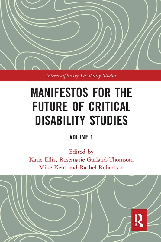 Manifestos for the Future of Critical Disability Studies: Volume 1 (Interdisciplinary Disability Studies)
