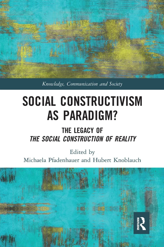 Social Constructivism as Paradigm?: The Legacy of The Social Construction of Reality (Knowledge, Communication and Society)