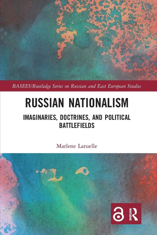 Russian Nationalism: Imaginaries, Doctrines, and Political Battlefields (BASEES/Routledge Series on Russian and East European Studies)