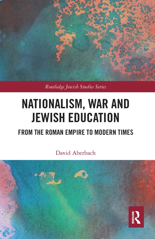 Nationalism, War and Jewish Education: From the Roman Empire to Modern Times (Routledge Jewish Studies Series)