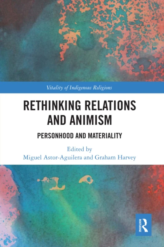 Rethinking Relations and Animism: Personhood and Materiality (Vitality of Indigenous Religions)