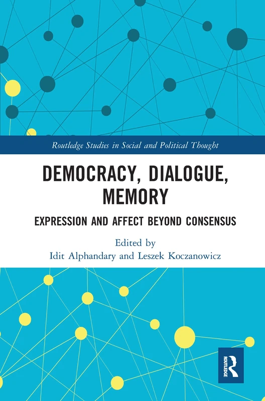Democracy, Dialogue, Memory: Expression and Affect Beyond Consensus (Routledge Studies in Social and Political Thought) - Image 1