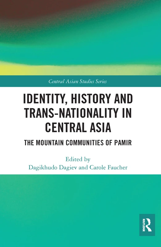 Identity, History and Trans-Nationality in Central Asia: The Mountain Communities of Pamir (Central Asian Studies)