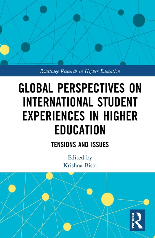 Global Perspectives on International Student Experiences in Higher Education: Tensions and Issues (Routledge Research in Higher Education)