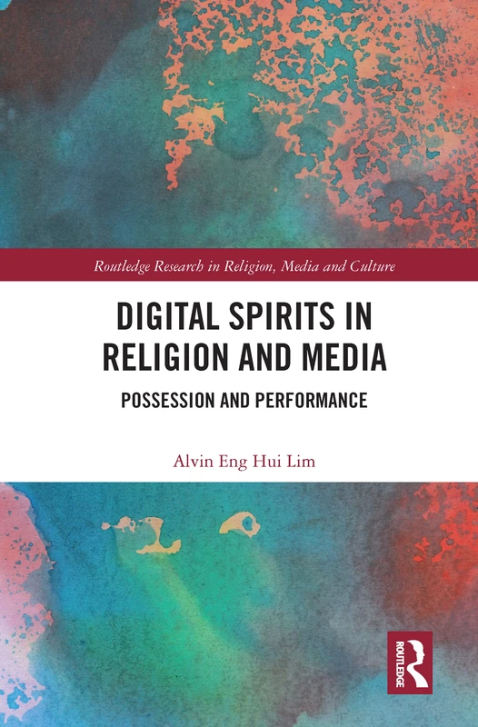 Digital Spirits in Religion and Media: Possession and Performance (Routledge Research in Religion, Media and Culture)