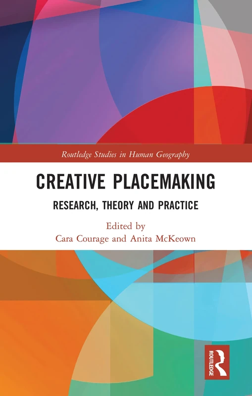 Creative Placemaking: Research, Theory and Practice (Routledge Studies in Human Geography)