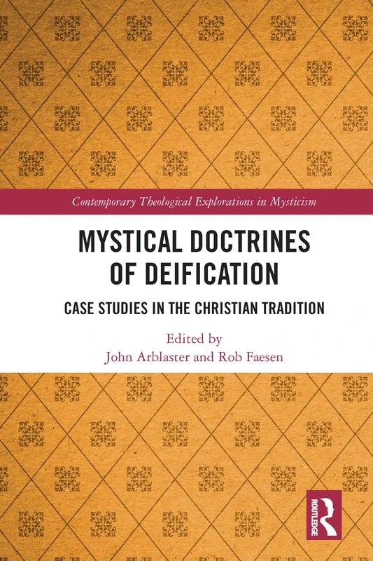 Mystical Doctrines of Deification: Case Studies in the Christian Tradition (Contemporary Theological Explorations in Mysticism)