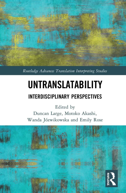 Untranslatability: Interdisciplinary Perspectives (Routledge Advances in Translation and Interpreting Studies)