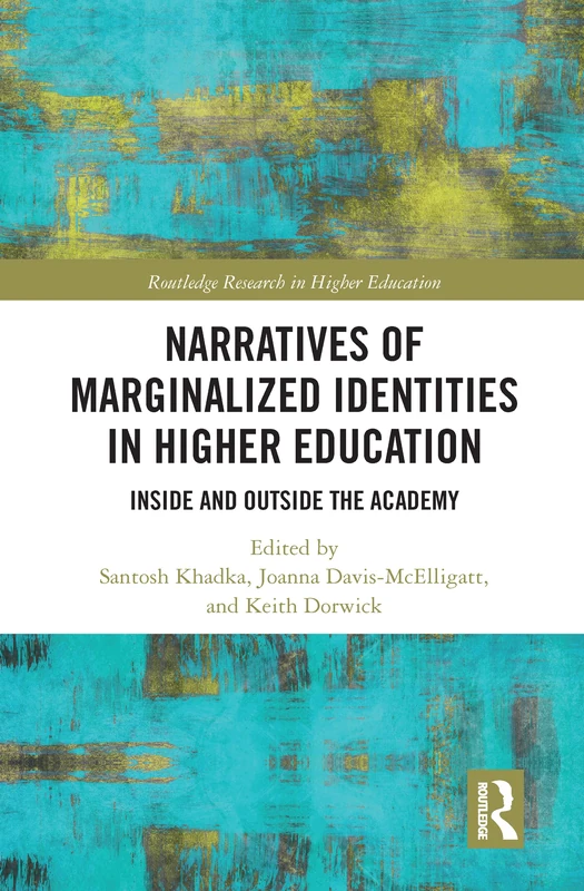 Narratives of Marginalized Identities in Higher Education: Inside and Outside the Academy (Routledge Research in Higher Education)