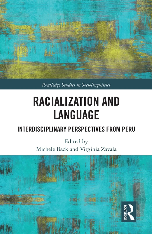 Racialization and Language: Interdisciplinary Perspectives From Perú (Routledge Studies in Sociolinguistics)