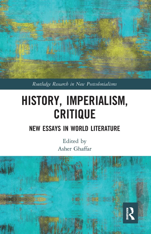 History, Imperialism, Critique: New Essays in World Literature (Routledge Research on Decoloniality and New Postcolonialisms)