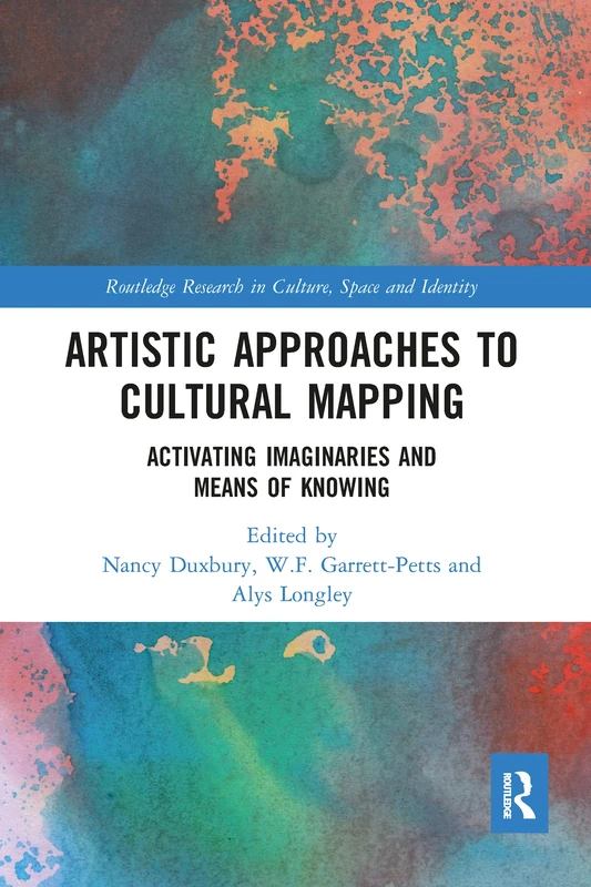 Artistic Approaches to Cultural Mapping: Activating Imaginaries and Means of Knowing (Routledge Research in Culture, Space and Identity)