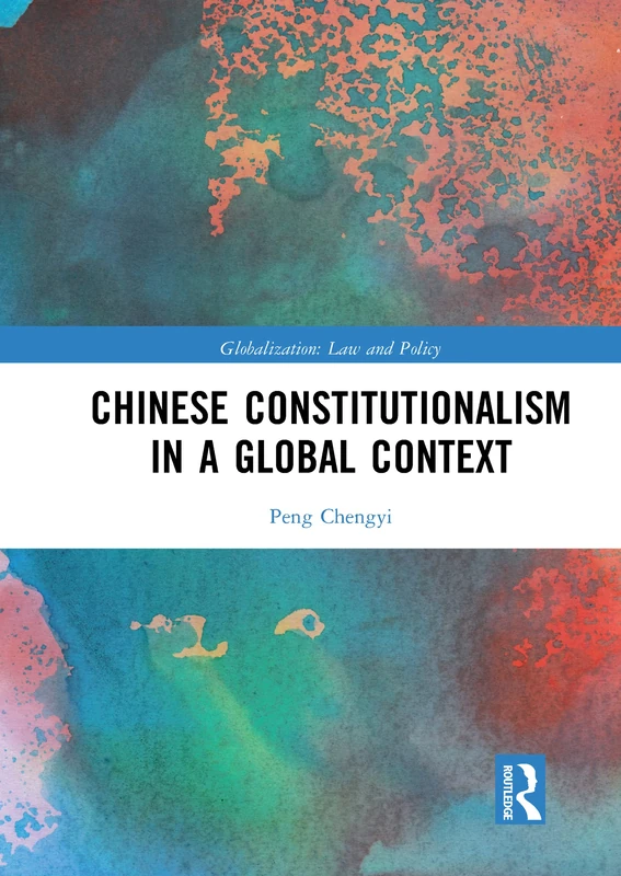Chinese Constitutionalism in a Global Context (Globalization: Law and Policy)