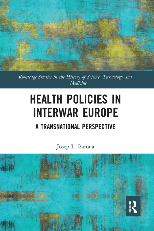 Health Policies in Interwar Europe: A Transnational Perspective (Routledge Studies in the History of Science, Technology and Medicine)