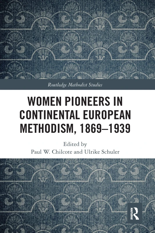 Women Pioneers in Continental European Methodism, 1869-1939 (Routledge Methodist Studies Series)