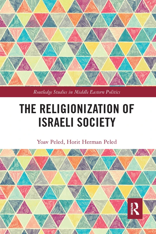 The Religionization of Israeli Society (Routledge Studies in Middle Eastern Politics)
