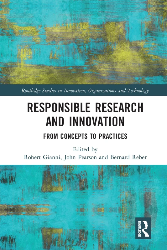 Responsible Research and Innovation: From Concepts to Practices (Routledge Studies in Innovation, Organizations and Technology)