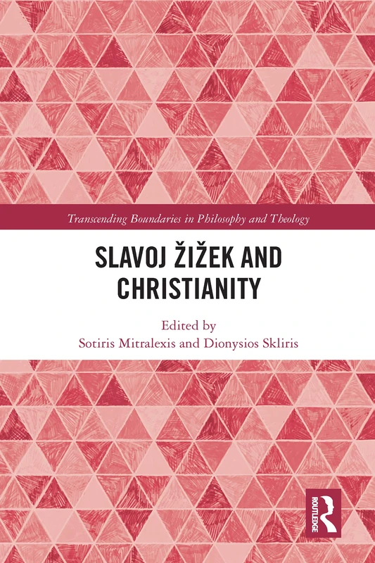 Slavoj Žižek and Christianity (Transcending Boundaries in Philosophy and Theology)